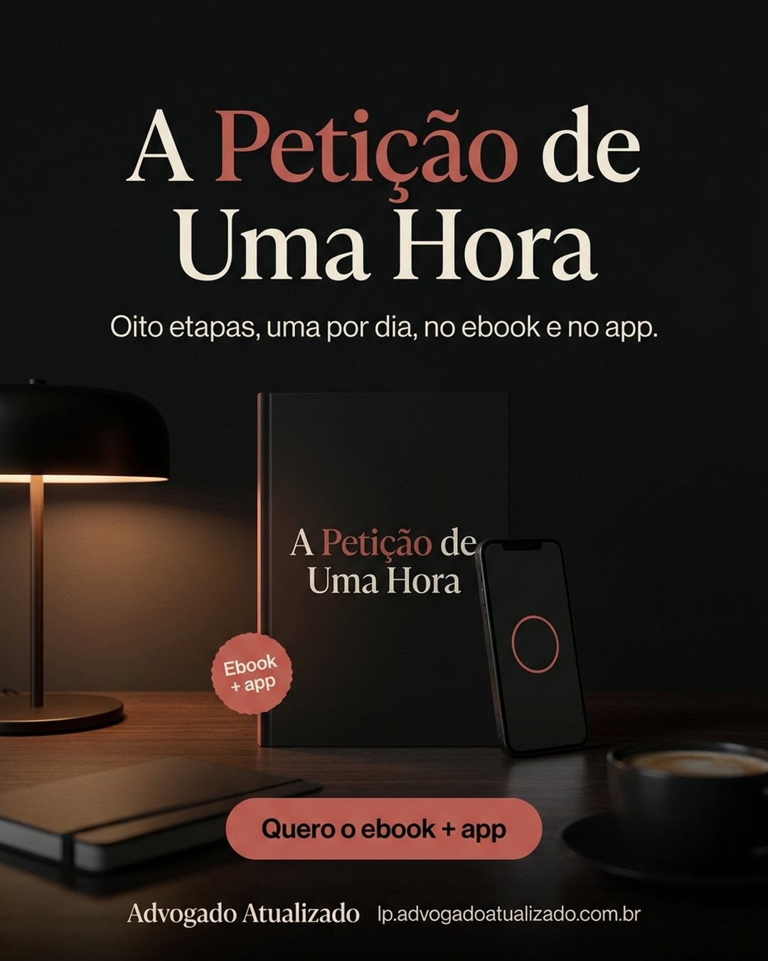 A Petição de Uma Hora. Oito etapas, uma por dia, no ebook e no app. Quero o ebook + app.