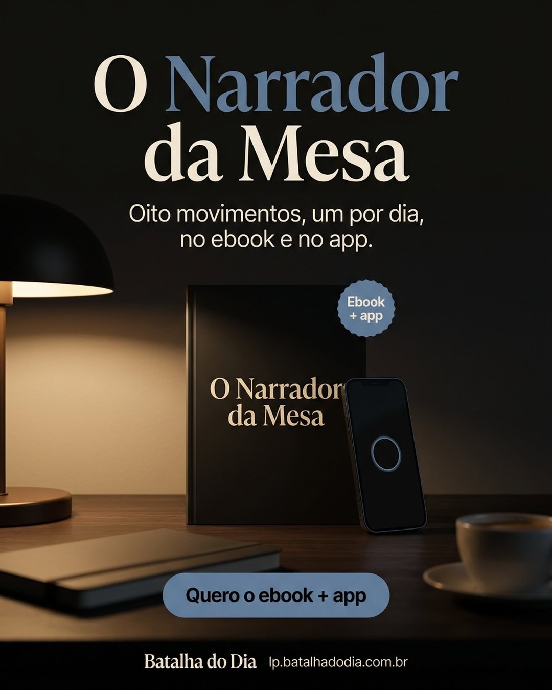 O Narrador da Mesa. Oito movimentos, um por dia, no ebook e no app. Quero o ebook + app.