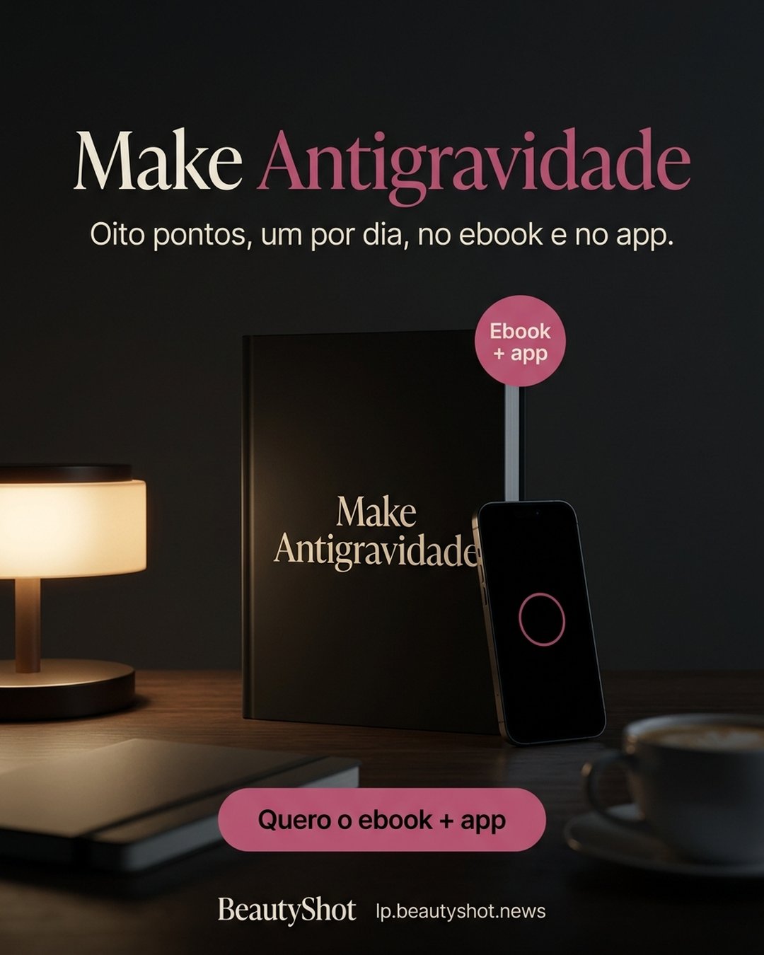 Make Antigravidade. Oito pontos, um por dia, no ebook e no app. Quero o ebook + app.