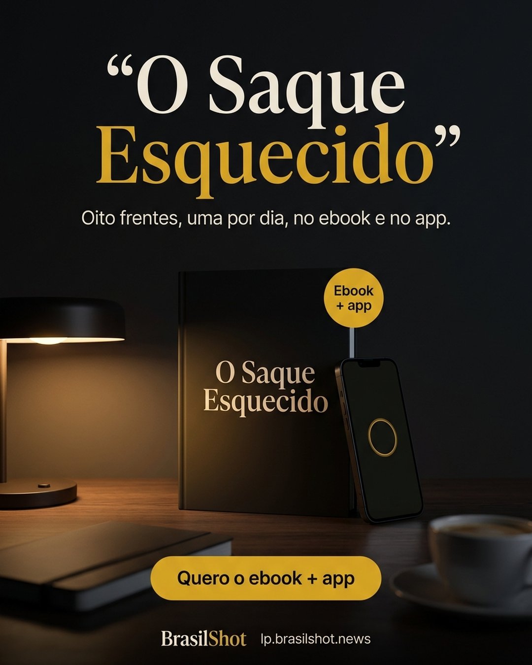 O Saque Esquecido. Oito frentes, uma por dia, no ebook e no app. Quero o ebook + app.