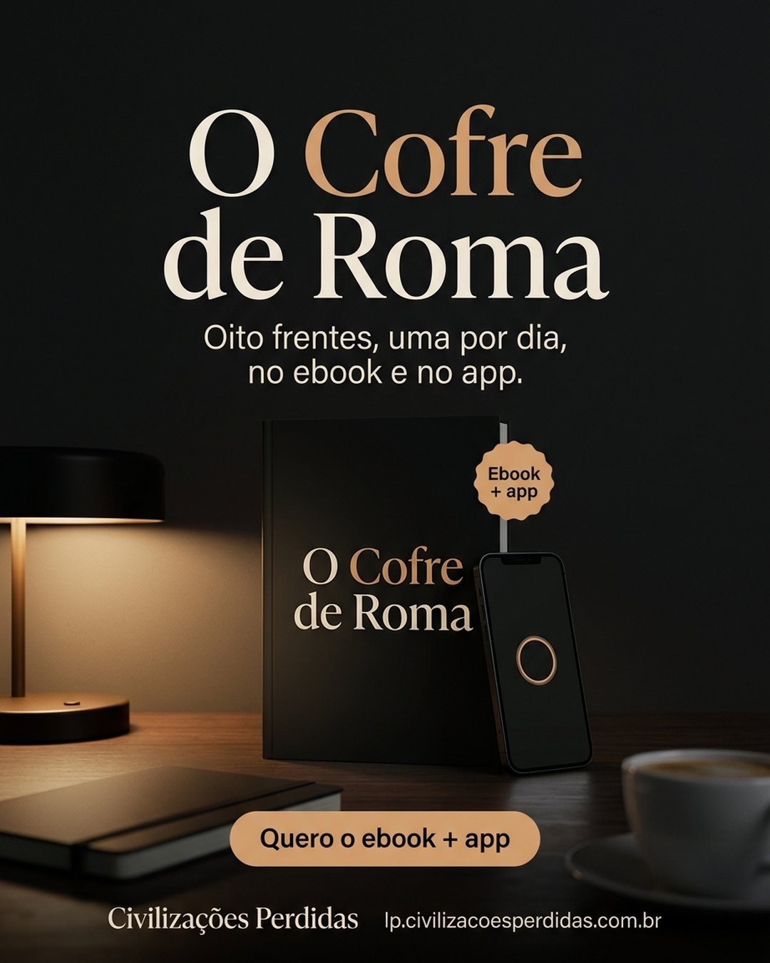 O Cofre de Roma. Oito frentes, uma por dia, no ebook e no app. Quero o ebook + app.