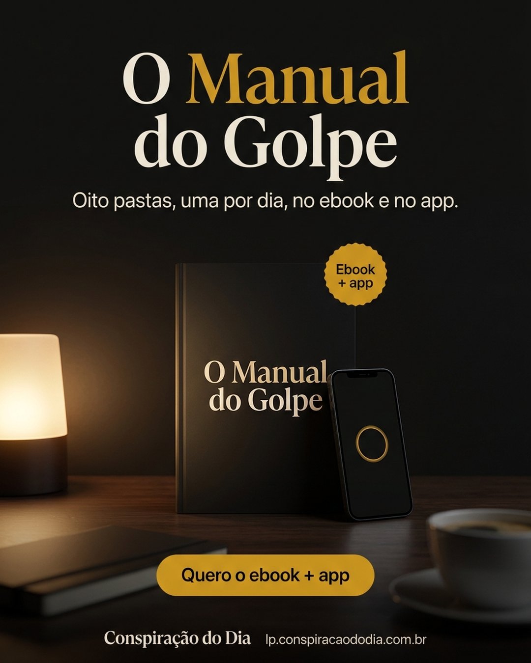 O Manual do Golpe. Oito pastas, uma por dia, no ebook e no app. Quero o ebook + app.