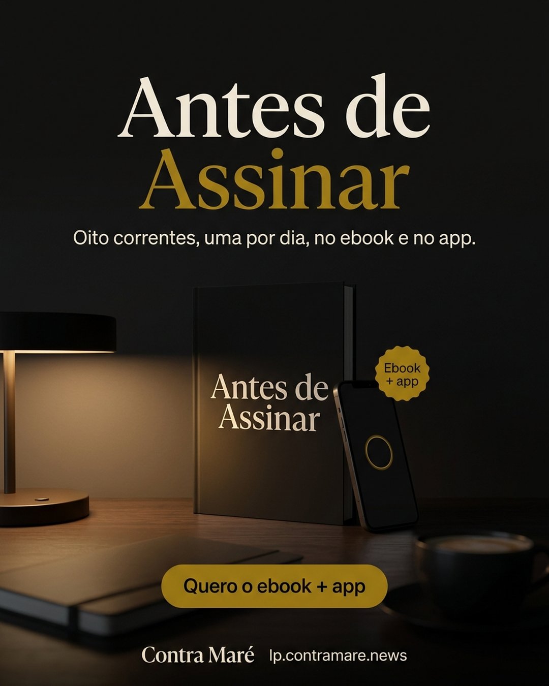 Antes de Assinar. Oito correntes, uma por dia, no ebook e no app. Quero o ebook + app.