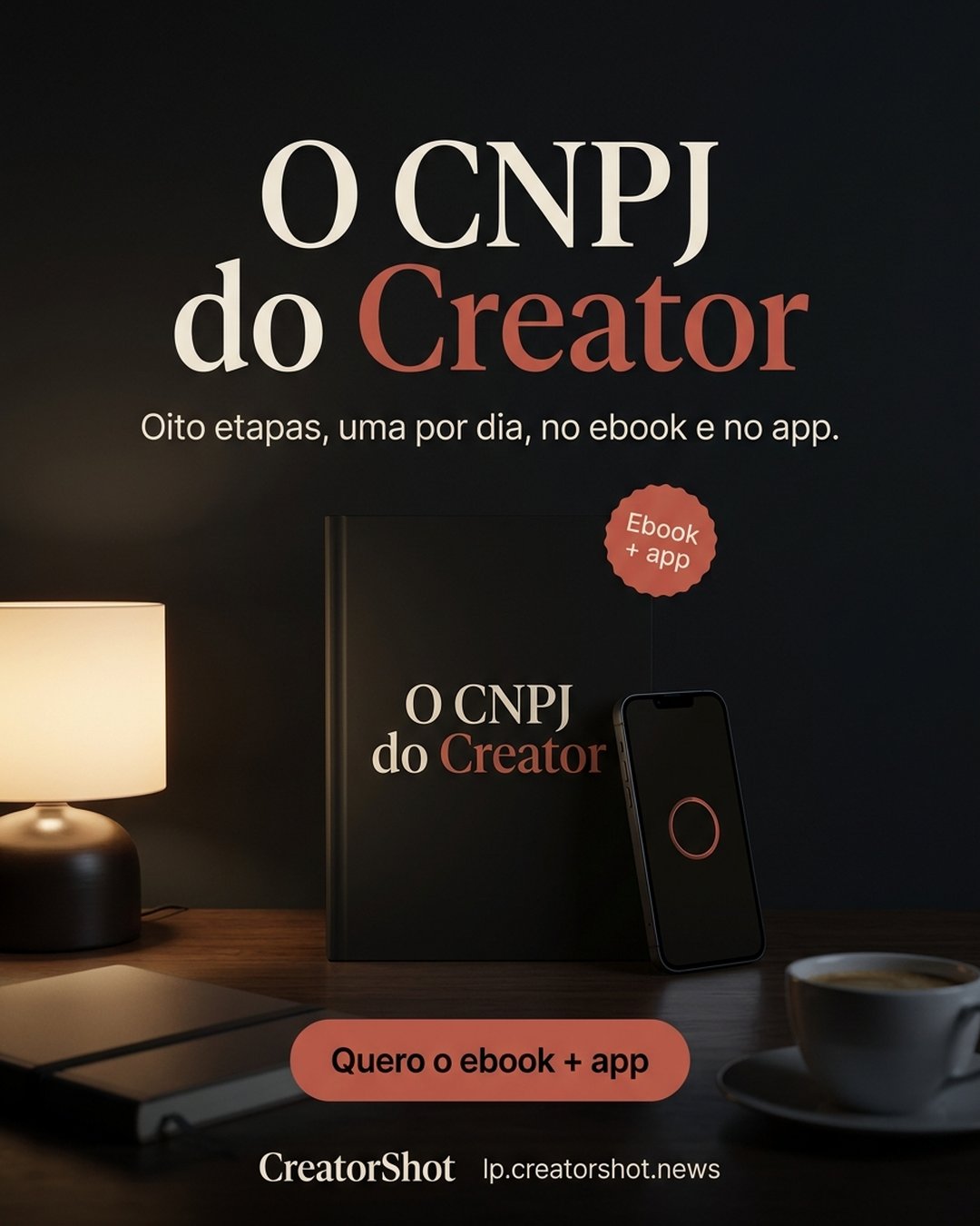 O CNPJ do Creator. Oito etapas, uma por dia, no ebook e no app. Quero o ebook + app.