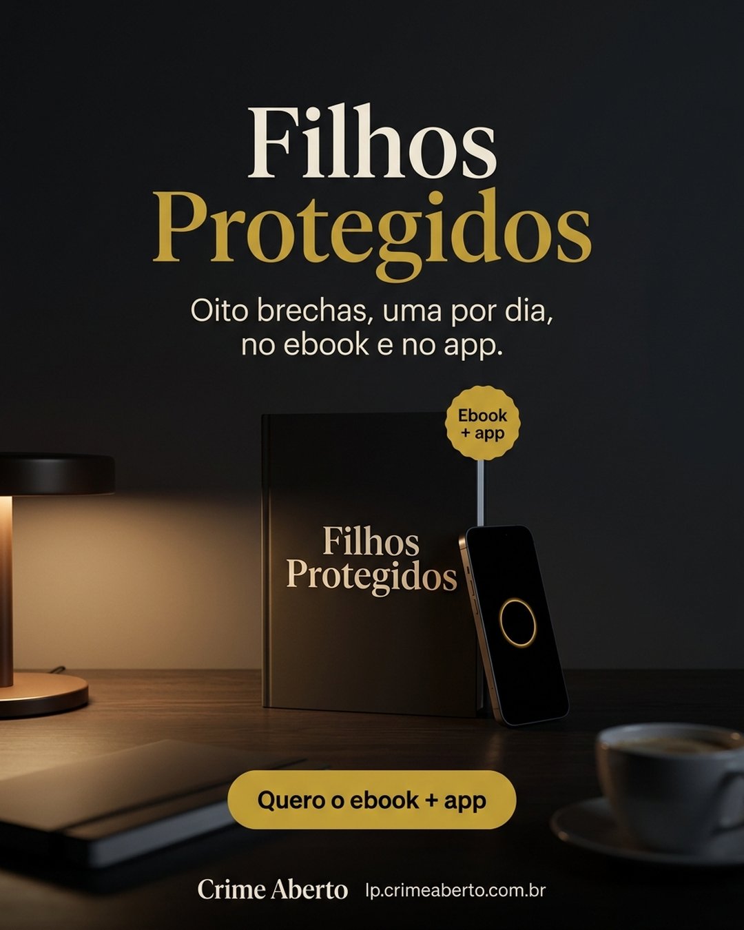 Filhos Protegidos. Oito brechas, uma por dia, no ebook e no app. Quero o ebook + app.