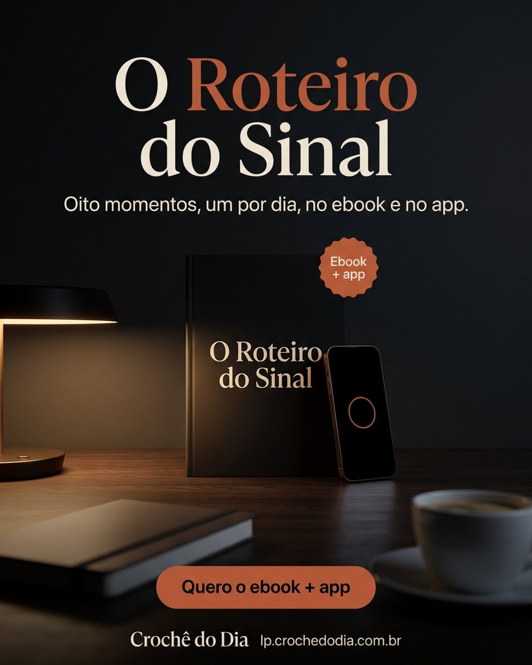 O Roteiro do Sinal. Oito momentos, um por dia, no ebook e no app. Quero o ebook + app.
