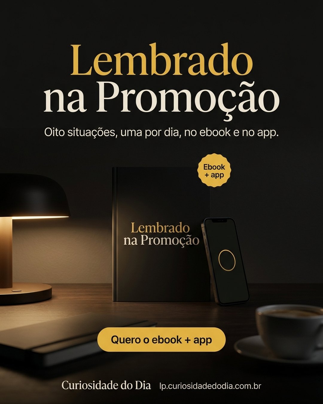 Lembrado na Promoção. Oito situações, uma por dia, no ebook e no app. Quero o ebook + app.