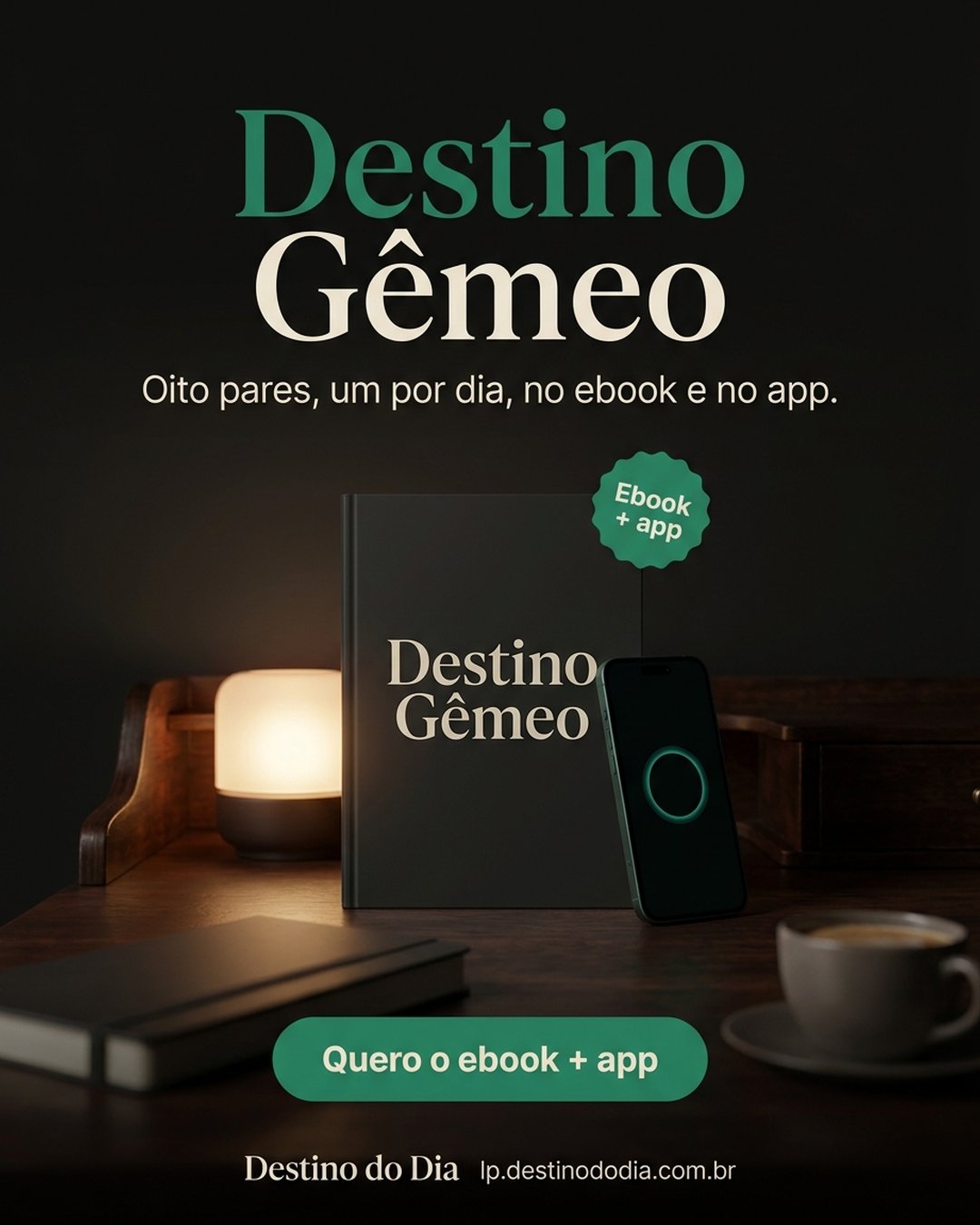 Destino Gêmeo. Oito pares, um por dia, no ebook e no app. Quero o ebook + app.