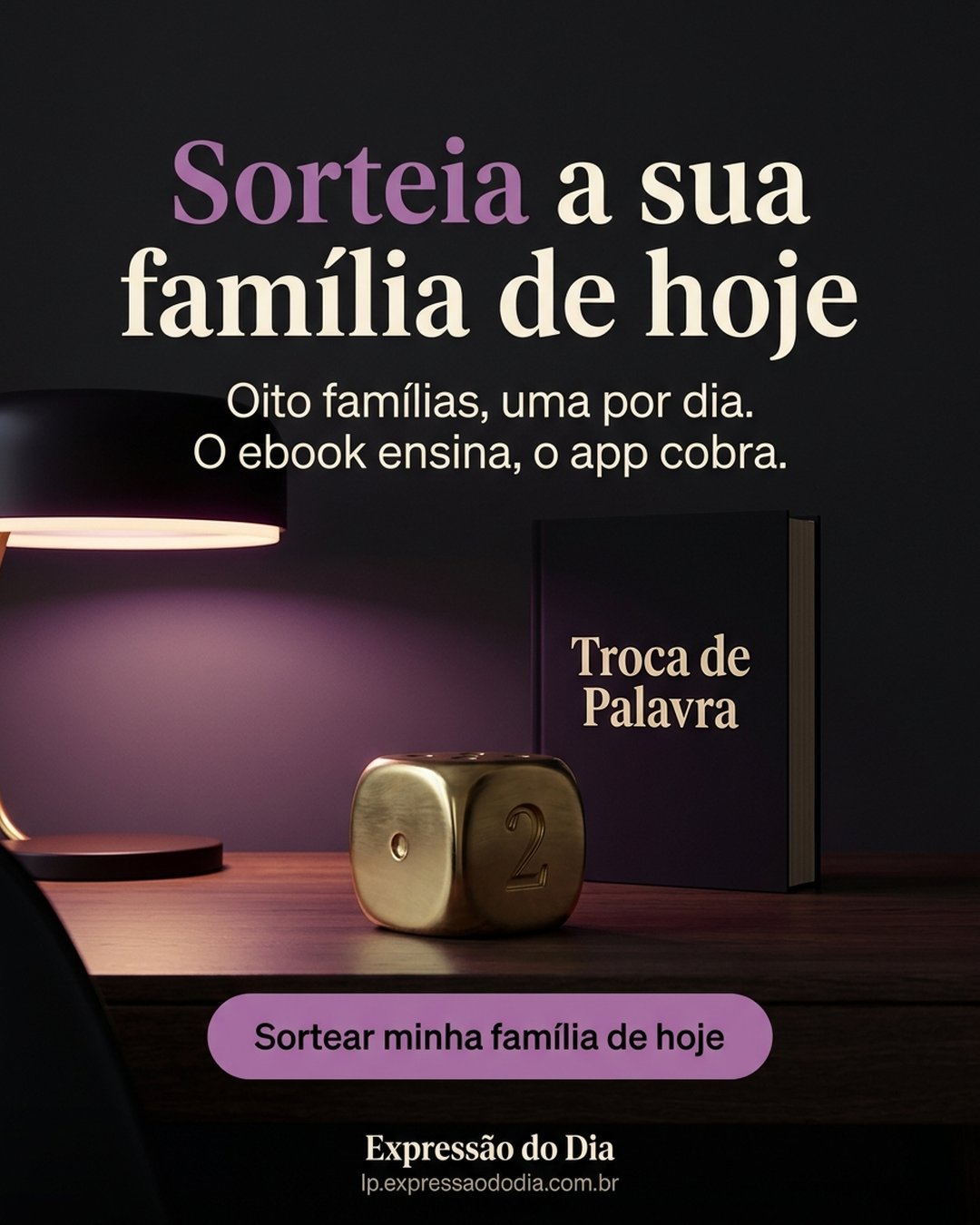 Sorteia a sua família de hoje. Oito famílias, uma por dia. O ebook ensina, o app cobra. Sortear minha família de hoje.