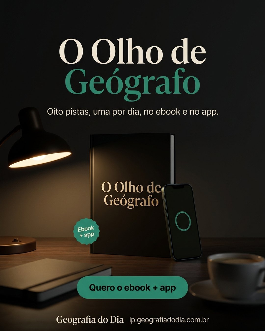 O Olho de Geógrafo. Oito pistas, uma por dia, no ebook e no app. Quero o ebook + app.