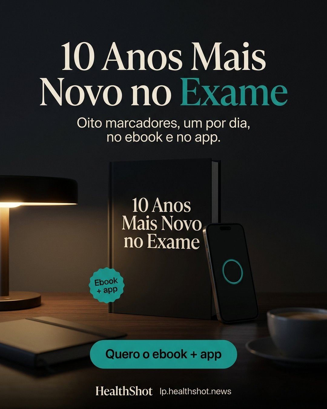 10 Anos Mais Novo no Exame. Oito marcadores, um por dia, no ebook e no app. Quero o ebook + app.
