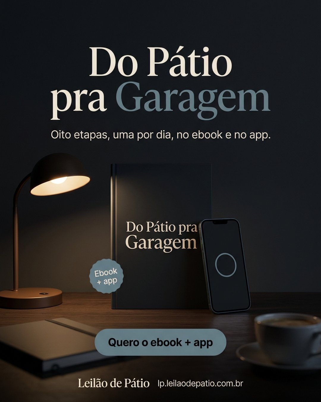 Do Pátio pra Garagem. Oito etapas, uma por dia, no ebook e no app. Quero o ebook + app.