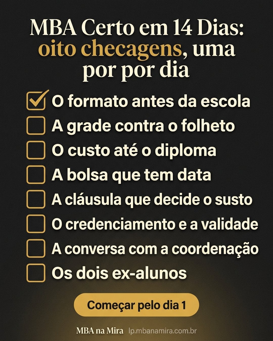 MBA Certo em 14 Dias: oito checagens, uma por dia: O formato antes da escola, A grade contra o folheto, O custo até o diploma, A bolsa que tem data, A cláusula que decide o susto, O credenciamento e a validade, A conversa com a coordenação, Os dois ex-alunos. Começar pelo dia 1.
