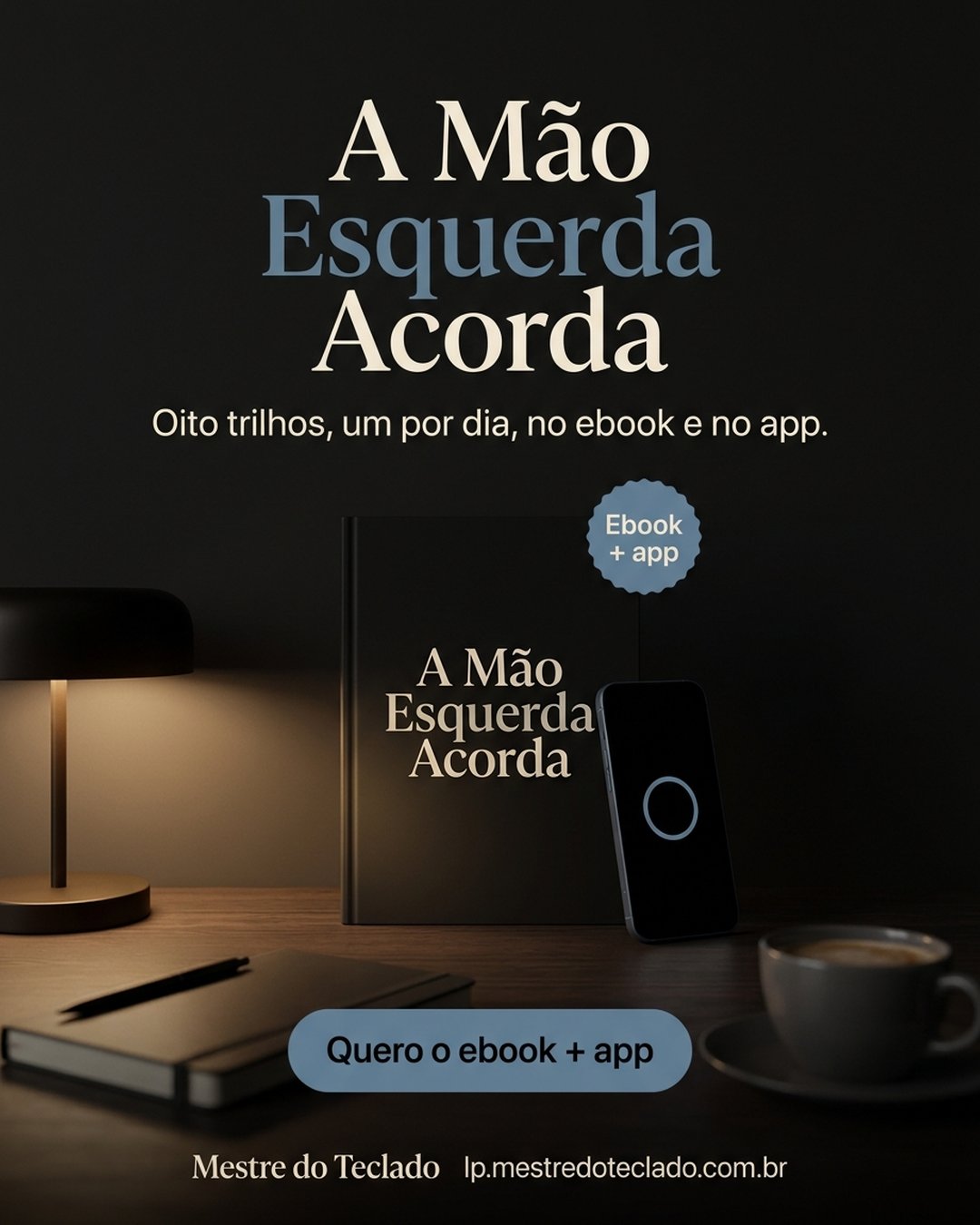 A Mão Esquerda Acorda. Oito trilhos, um por dia, no ebook e no app. Quero o ebook + app.