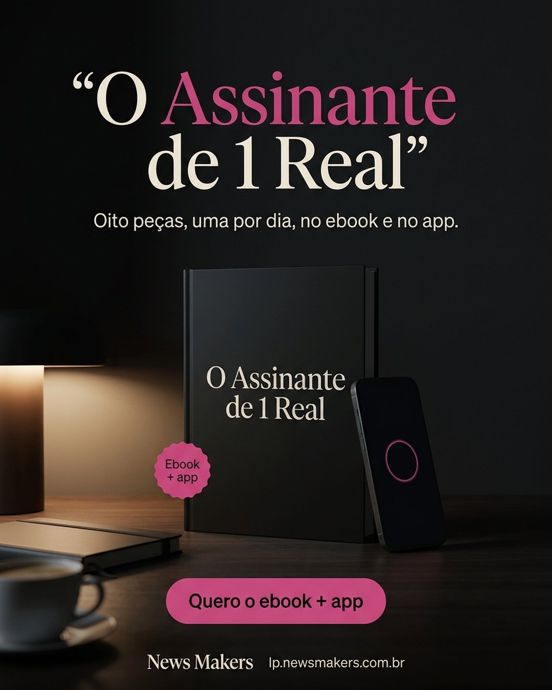 O Assinante de 1 Real. Oito peças, uma por dia, no ebook e no app. Quero o ebook + app.