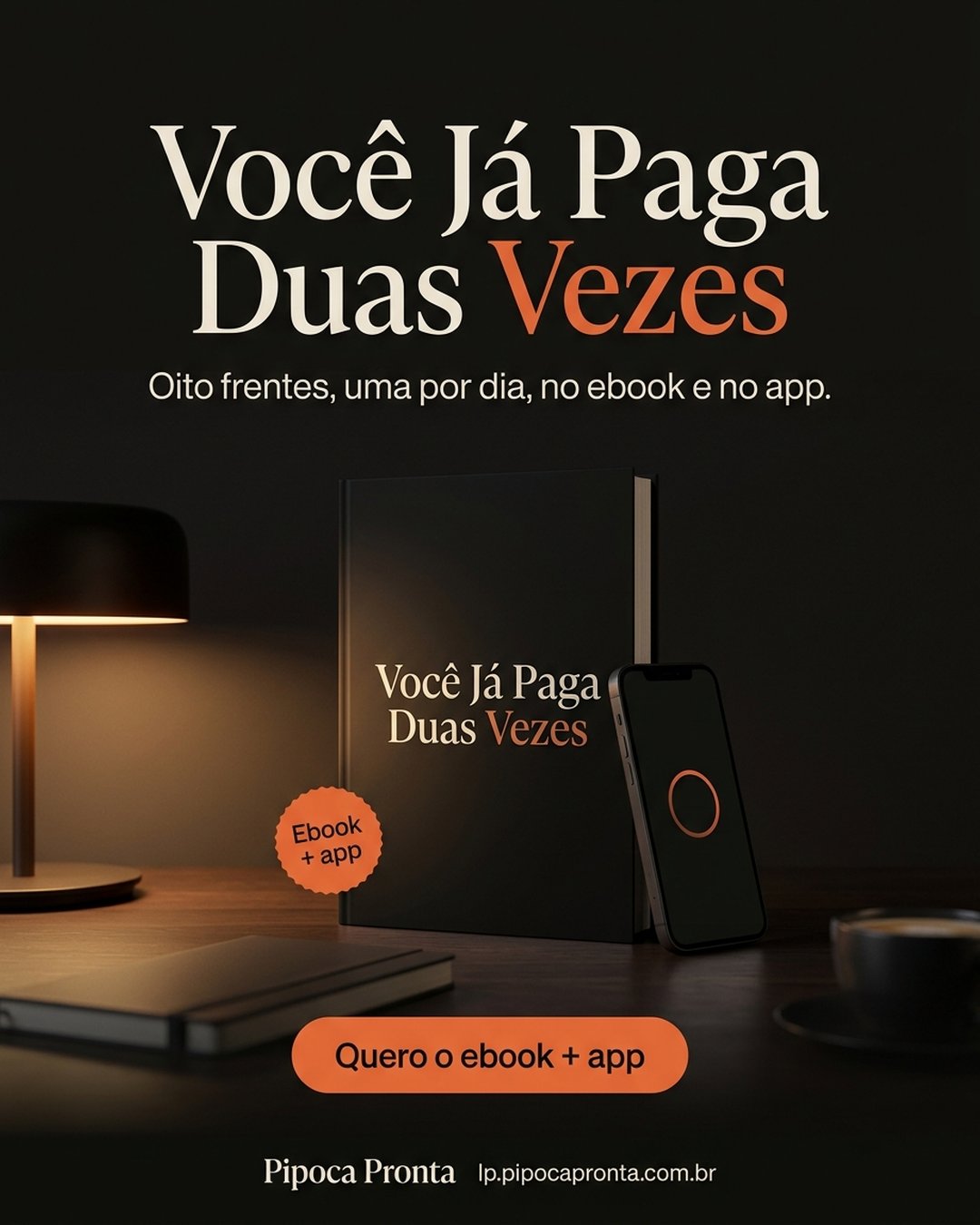 Você Já Paga Duas Vezes. Oito frentes, uma por dia, no ebook e no app. Quero o ebook + app.