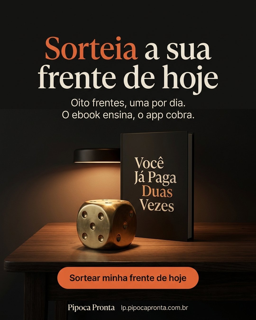 Sorteia a sua frente de hoje. Oito frentes, uma por dia. O ebook ensina, o app cobra. Sortear minha frente de hoje.