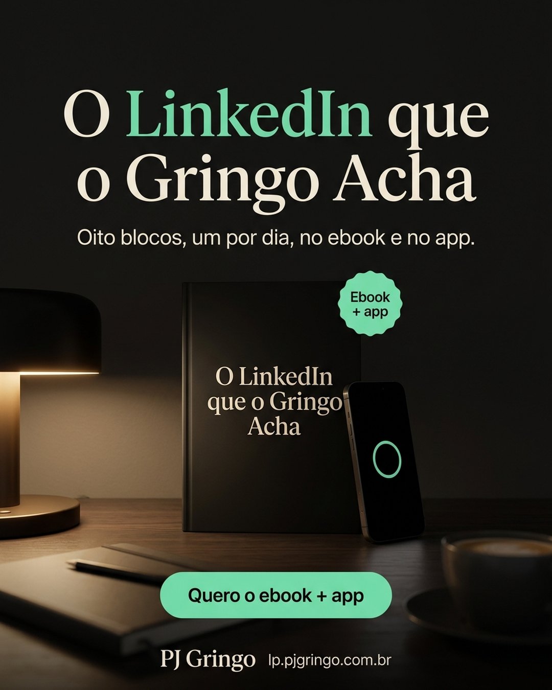 O LinkedIn que o Gringo Acha. Oito blocos, um por dia, no ebook e no app. Quero o ebook + app.