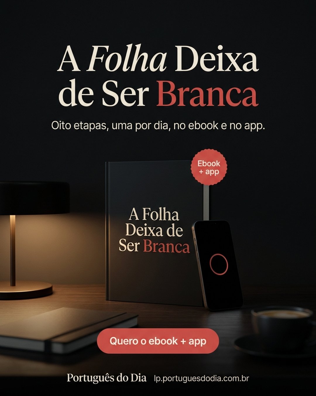 A Folha Deixa de Ser Branca. Oito etapas, uma por dia, no ebook e no app. Quero o ebook + app.