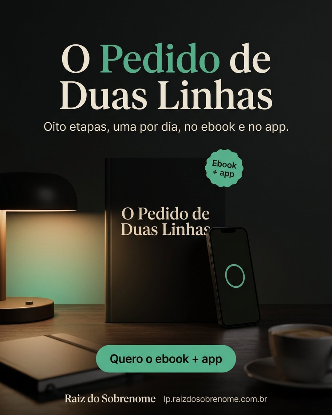 O Pedido de Duas Linhas. Oito etapas, uma por dia, no ebook e no app. Quero o ebook + app.