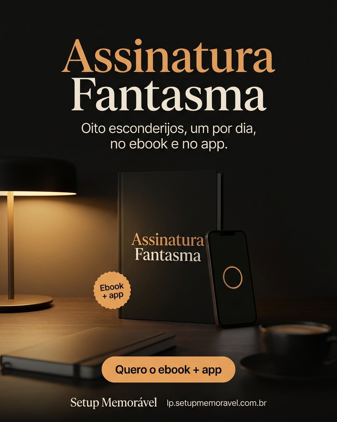 Assinatura Fantasma. Oito esconderijos, um por dia, no ebook e no app. Quero o ebook + app.