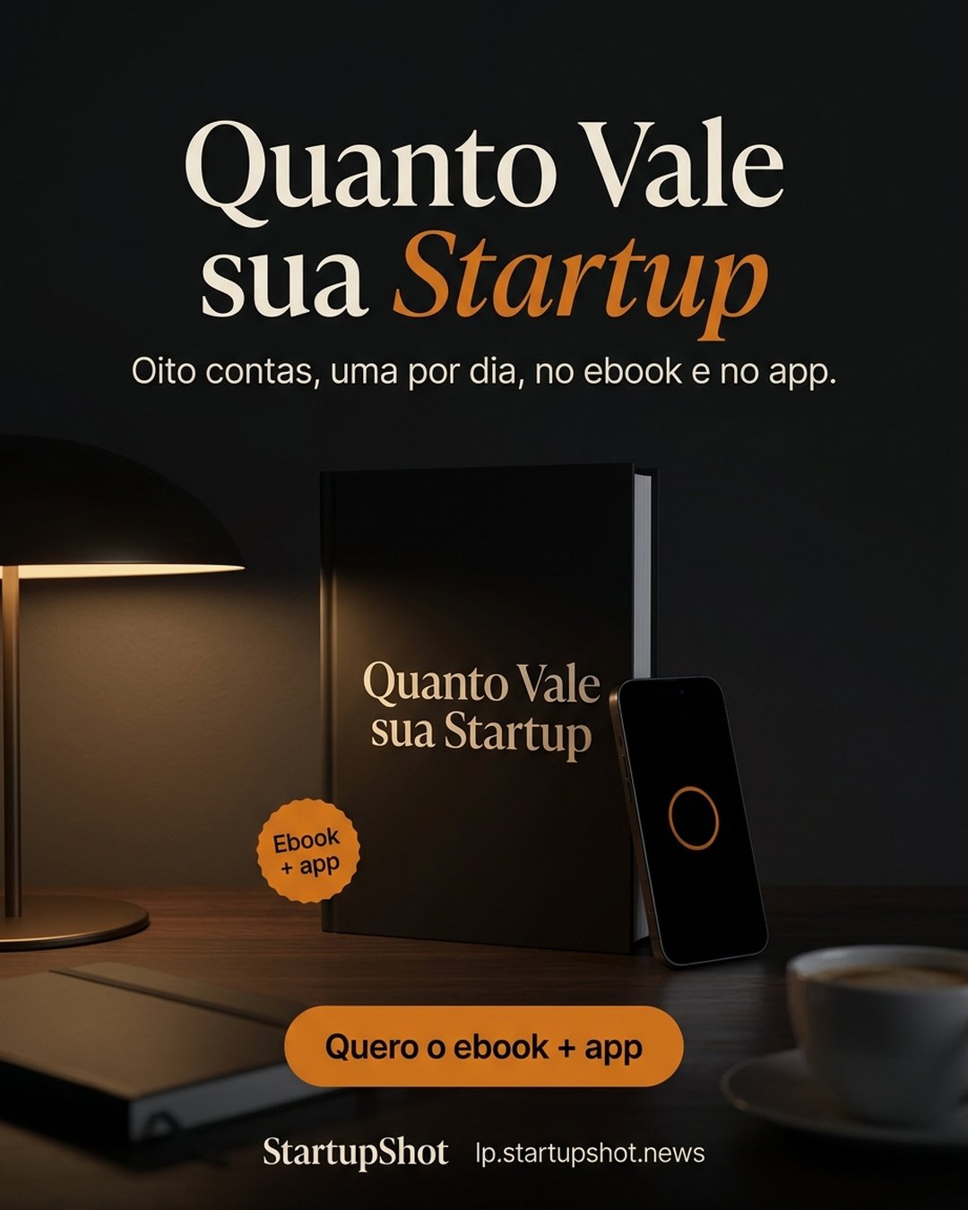 Quanto Vale sua Startup. Oito contas, uma por dia, no ebook e no app. Quero o ebook + app.