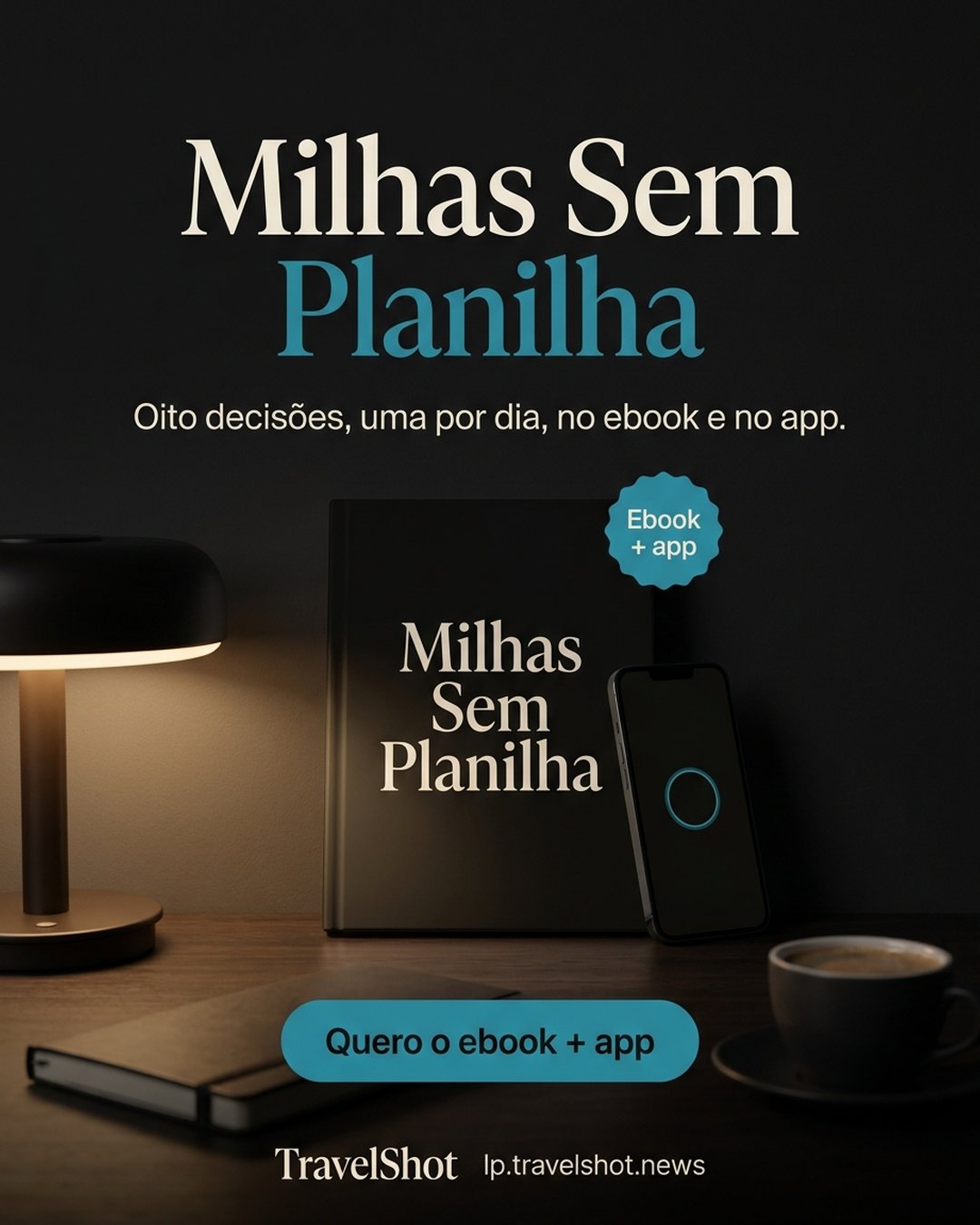 Milhas Sem Planilha. Oito decisões, uma por dia, no ebook e no app. Quero o ebook + app.