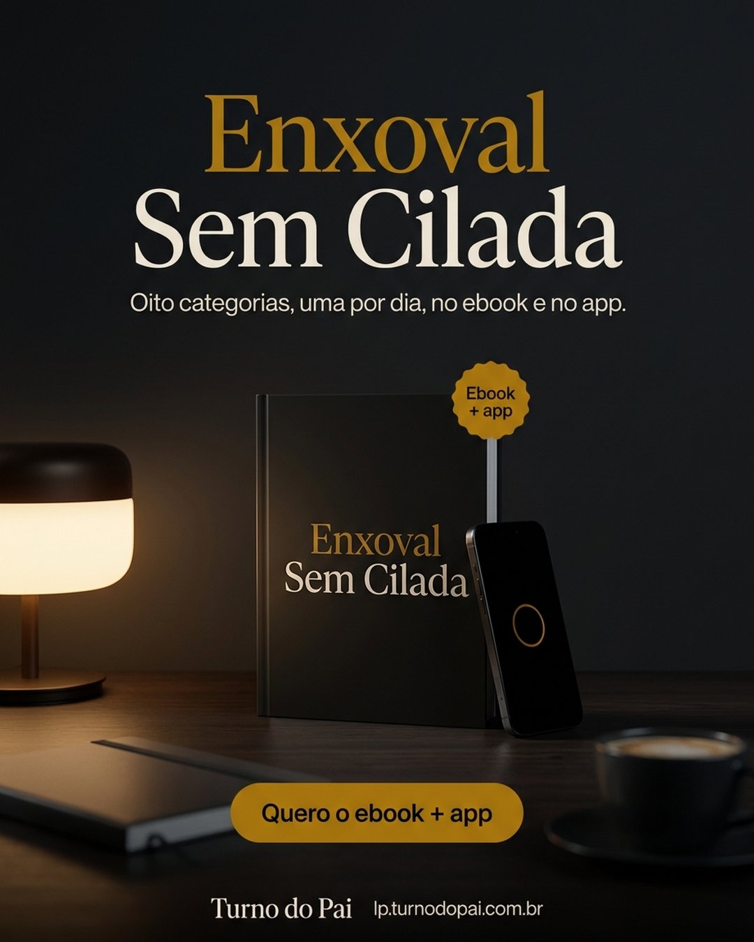 Enxoval Sem Cilada. Oito categorias, uma por dia, no ebook e no app. Quero o ebook + app.
