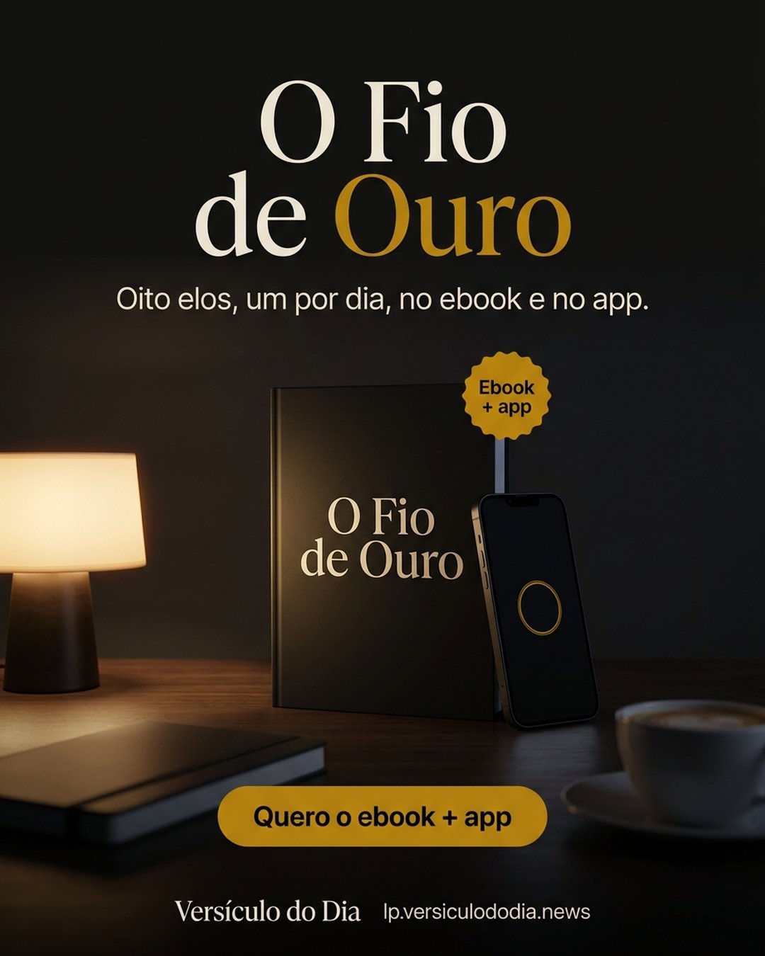 O Fio de Ouro. Oito elos, um por dia, no ebook e no app. Quero o ebook + app.