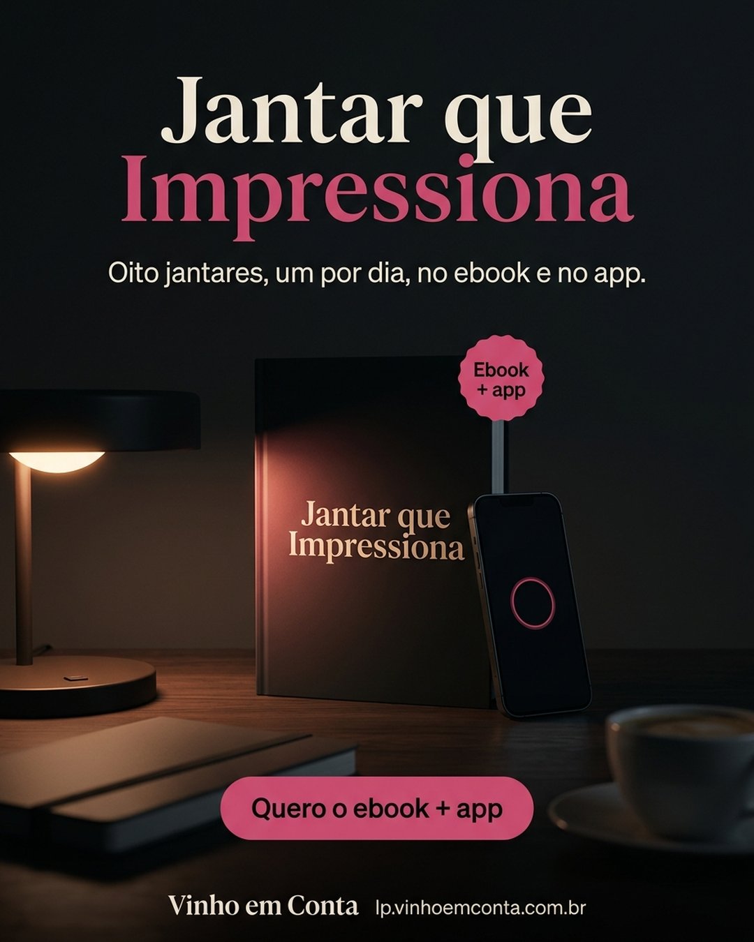Jantar que Impressiona. Oito jantares, um por dia, no ebook e no app. Quero o ebook + app.