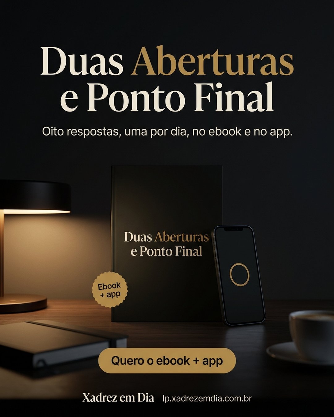Duas Aberturas e Ponto Final. Oito respostas, uma por dia, no ebook e no app. Quero o ebook + app.